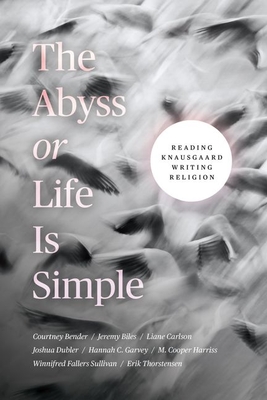 The Abyss or Life Is Simple: Reading Knausgaard Writing Religion - Bender, Courtney, and Biles, Jeremy, and Carlson, Liane