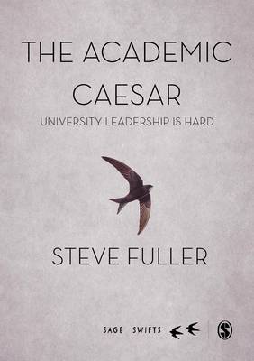 The Academic Caesar: University Leadership is Hard - Fuller, Steve