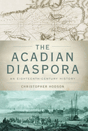 The Acadian Diaspora: An Eighteenth-Century History