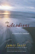 The Acadians: In Search of a Homeland - Laxer, James