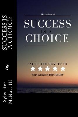 The Accelerated: Success Is A Choice - McNutt III, Sylvester