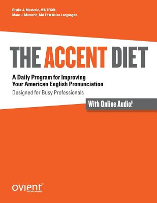 The Accent Diet: A Daily Program for Improving Your American English Pronunciation - Musteric, Marc J, and Lehman, Amy L (Editor), and Klein, Rachel (Editor)
