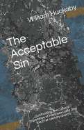 The Acceptable Sin: Confronting the cultural imperative of homosexuality and the 21st century church.