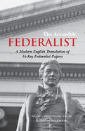 The Accessible Federalist: A Modern English Translation of 16 Key Federalist Papers