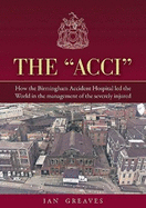 The "Acci": How the Birmingham Accident Hospital Led the World in the Management of the Severely Injured