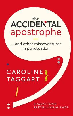 The Accidental Apostrophe: ... And Other Misadventures in Punctuation - Taggart, Caroline