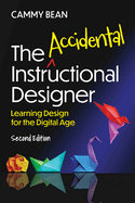 The Accidental Instructional Designer, 2nd Edition: Learning Design for the Digital Age