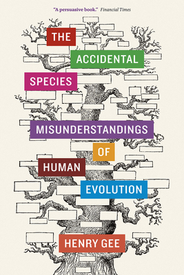 The Accidental Species: Misunderstandings of Human Evolution - Gee, Henry