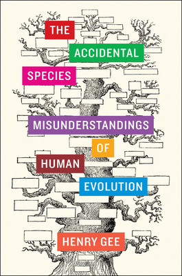 The Accidental Species: Misunderstandings of Human Evolution - Gee, Henry