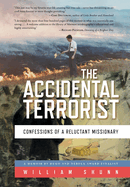 The Accidental Terrorist: Confessions of a Reluctant Missionary