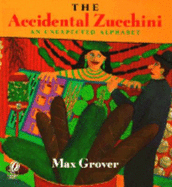 The Accidental Zucchini: An Unexpected Alphabet