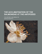 The Acclimatisation of the Salmonidae at the Antipodes: Its History and Results