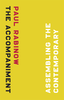 The Accompaniment: Assembling the Contemporary - Rabinow, Paul