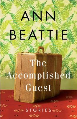 The Accomplished Guest: Stories - Beattie, Ann