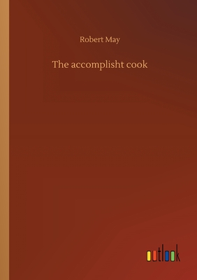 The accomplisht cook - May, Robert