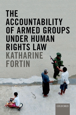 The Accountability of Armed Groups under Human Rights Law - Fortin, Katharine, and Clapham, Andrew