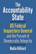 The Accountability State: US Federal Inspectors General and the Pursuit of Democratic Integrity