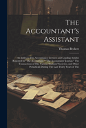 The Accountant's Assistant: An Index to The Accountancy Lectures and Leading Articles Reported in "The Accountant," "The Accountants' Journal," The Transactions of The Various Students' Societies, and Other Periodicals During The Last Thirty Years of The