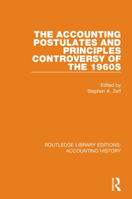 The Accounting Postulates and Principles Controversy of the 1960s - Zeff, Stephen A. (Editor)
