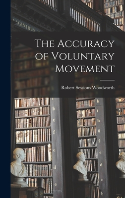 The Accuracy of Voluntary Movement - Woodworth, Robert Sessions