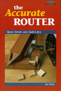 The Accurate Router: Quick Setups and Simple Jigs