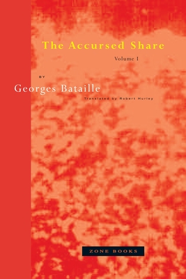 The Accursed Share: Volume 1: Consumption - Bataille, Georges, and Hurley, Robert (Translated by)