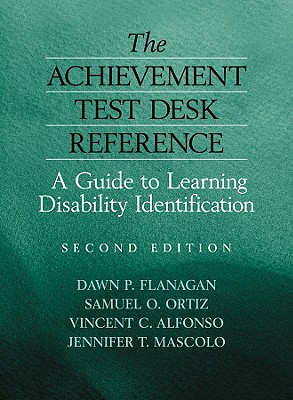 The Achievement Test Desk Reference: A Guide to Learning Disability Identification - Flanagan, Dawn P, PhD, and Ortiz, Samuel O, PhD, and Alfonso, Vincent C