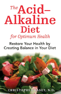 The Acid?alkaline Diet for Optimum Health: Restore Your Health by Creating Balance in Your Diet