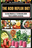The Acid Reflux Diet: Eating Mindfully To Manage GERD For A Longer Lifespan