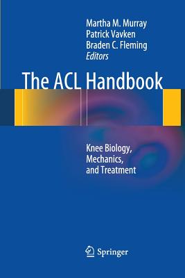 The ACL Handbook: Knee Biology, Mechanics, and Treatment - Murray, Martha M (Editor), and Vavken, Patrick (Editor), and Fleming, Braden (Editor)