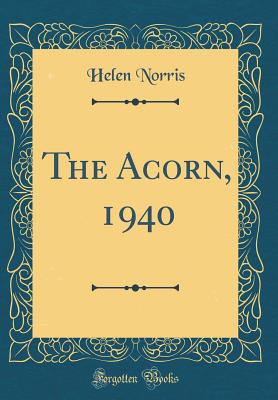The Acorn, 1940 (Classic Reprint) - Norris, Helen