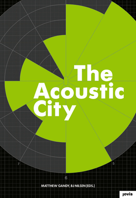 The Acoustic City - Gandy, Matthew (Editor), and Nilsen, BJ (Editor)