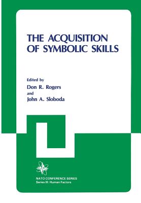 The Acquisition of Symbolic Skills - Rogers, Don, and Sloboda, John A