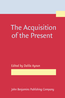 The Acquisition of the Present - Ayoun, Dalila (Editor)