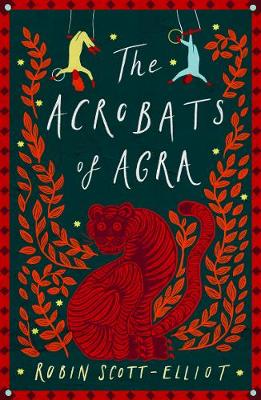 The Acrobats of Agra - Scott-Elliot, Robin