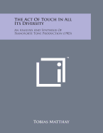 The Act of Touch in All Its Diversity: An Analysis and Synthesis of Pianoforte Tone Production (1903)