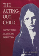 The Acting-Out Child: Coping with Classroom Disruption