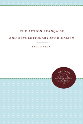 The Action Franaise and Revolutionary Syndicalism - Mazgaj, Paul