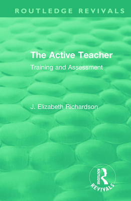 The Active Teacher: Training and Assessment - Richardson, J. Elizabeth