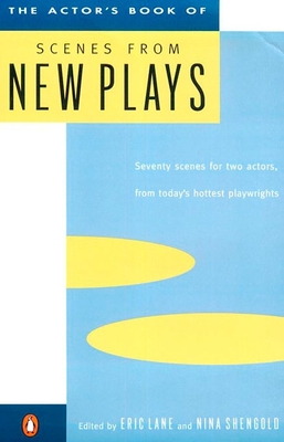 The Actor's Book of Scenes from New Plays: 70 Scenes for Two Actors, from Today's Hottest Playwrights - Lane, Eric (Editor), and Shengold, Nina (Editor)