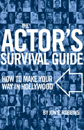 The Actor's Survival Guide: How to Make Your Way in Hollywood