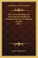 The Acts for Building and Promoting the Building of Additional Churches in Populous Parishes (1853)