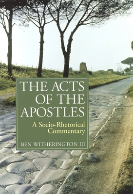 The Acts of the Apostles: A Socio-Rhetorical Commentary - Witherington, Ben, Dr.