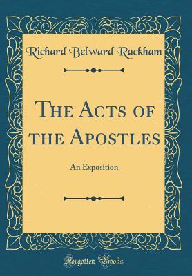 The Acts of the Apostles: An Exposition (Classic Reprint) - Rackham, Richard Belward