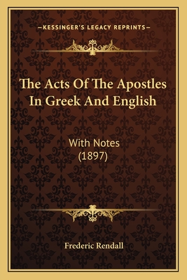 The Acts of the Apostles in Greek and English: With Notes (1897) - Rendall, Frederic