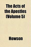 The Acts of the Apostles... Volume 5 - Howson, J S