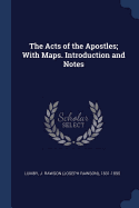 The Acts of the Apostles; With Maps. Introduction and Notes