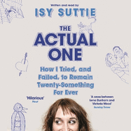 The Actual One: How I Tried, and Failed, to Remain Twenty-Something for Ever