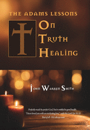 The Adams Lessons on Truth Healing