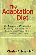 The Adaptation Diet: The Complete Prescription for Reducing Stress, Feeling Great and Protecting Yourself Against Obesity, Diabetes and Heart Disease